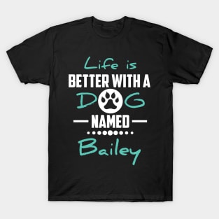 Life Is Better With A Dog Named Bailey T-Shirt